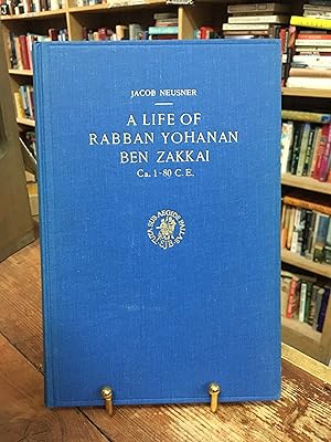 A life of Rabban Yohanan ben Zakkai. Ca. 1-80 C.E.