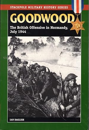 Bild des Verkufers fr Goodwood: The British Offensive in Normandy, July 1944 zum Verkauf von Kenneth Mallory Bookseller ABAA