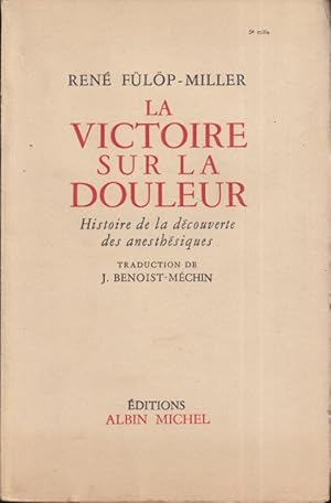 Imagen del vendedor de La Victoire sur la douleur : histoire de la dcouverte des anesthsiques. Traduction de J. Benoist-Mchin. a la venta por PRISCA