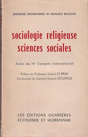 Seller image for Confrence internationale de Sociologie religieuse. Sociologie religieuse, sciences sociales. Actes du IVe Congrs international. Prface du Pr. Gabriel Le Bras. Introduction du Chanoine Jacques Leclercq for sale by PRISCA