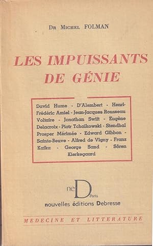 Image du vendeur pour Les Impuissants de Gnie : David Hume - D'Alembert - Henri-Frdric Amiel - Jean-Jacques Rousseau - Voltaire - Jonathan Swift - Eugne Delacroix-Piotr Tchakowski - Stendhal Prosper Mrime - Edward Gibbon - Sainte-Beuve - Alfred de Vigny - Franz Kafka - George Sand - Sren Kierkegaard. mis en vente par PRISCA