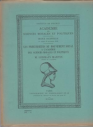 Bild des Verkufers fr Institut de France - Acadmie des Sciences Morales et Politiques - Sance solennelle du samedi 12 dcembre 1942 - Les prcurseurs du mouvement social  l'Acadmie des Sciences Morales et Politiques par M. Germain Martin, Membre de l'Acadmie. zum Verkauf von PRISCA