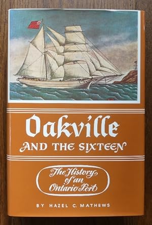 Seller image for OAKVILLE AND THE SIXTEEN: THE HISTORY OF AN ONTARIO PORT. for sale by Capricorn Books