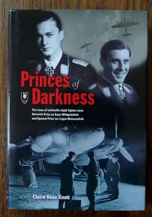 PRINCES OF DARKNESS: THE LIVES OF LUFTWAFFE NIGHT FIGHTER ACES HEINRICH PRINZ zu SAYN-WITTGENSTEI...