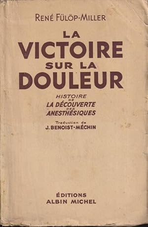 Seller image for La victoire sur la douleur : histoire de la dcouvert des anesthsiques for sale by PRISCA