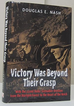 Victory Was Beyond Their Grasp; With the 272nd Volks-Grenadier Division from the Hürtgen Forest t...