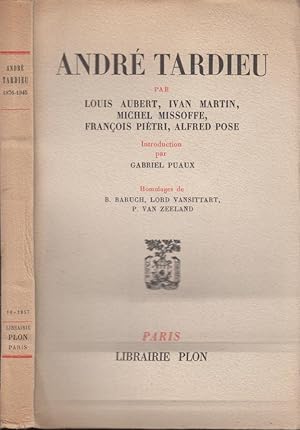 Imagen del vendedor de Andr Tardieu : par Louis Aubert, Ivan Martin, Michel Missoffe, Franois Pitri, Alfred Pose. Introduction par Gabriel Puaux. Hommages de B. [Bernard] Baruch, Lord Vansittart, P. [Paul] Van Zeeland . [Documentation bibliographique, par Andr Lorion.]. a la venta por PRISCA