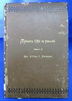 Imagen del vendedor de Mission Life in Hawaii: Memoir of Rev. William P. Alexander a la venta por The Book Bin