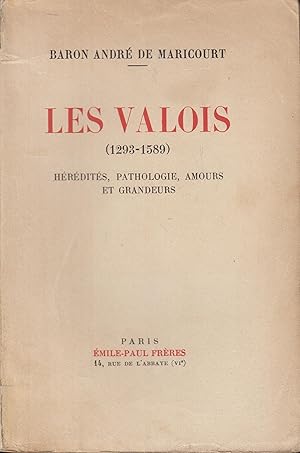 Seller image for Les Valois (1293-1589) hrdits, pathologie, amours et grandeur for sale by PRISCA