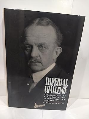 Imagen del vendedor de Imperial Challenge: Ambassador Count Bernstorff and German-American Relations, 1908-1917 a la venta por Fleur Fine Books