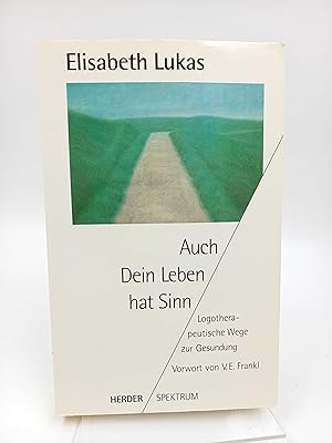 Seller image for Auch dein Leben hat Sinn Logotherapeutische Wege zur Gesundung (Mit einem Vorwort von Viktor E. Frankl) / Signierte Ausgabe for sale by Antiquariat Smock