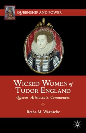 Seller image for Wicked Women of Tudor England for sale by BuchWeltWeit Ludwig Meier e.K.