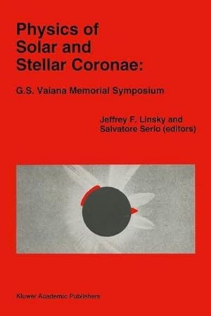 Seller image for Physics of Solar and Stellar Coronae: G.S. Vaiana Memorial Symposium for sale by BuchWeltWeit Ludwig Meier e.K.