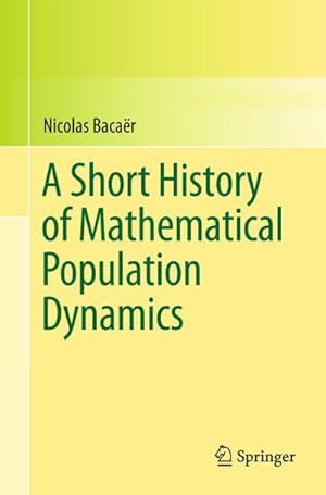 Bild des Verkufers fr A Short History of Mathematical Population Dynamics zum Verkauf von BuchWeltWeit Ludwig Meier e.K.