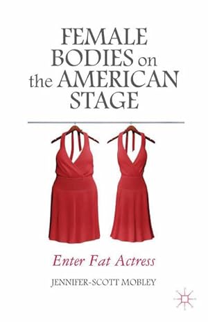 Image du vendeur pour Female Bodies on the American Stage mis en vente par BuchWeltWeit Ludwig Meier e.K.