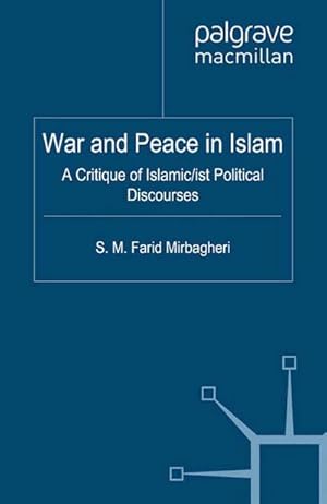 Imagen del vendedor de War and Peace in Islam: A Critique of Islamic/ist Political Discourses a la venta por BuchWeltWeit Ludwig Meier e.K.