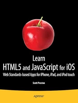 Seller image for Learn Html5 and JavaScript for IOS: Web Standards-Based Apps for Iphone, Ipad, and iPod Touch for sale by BuchWeltWeit Ludwig Meier e.K.