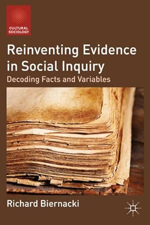 Image du vendeur pour Reinventing Evidence in Social Inquiry: Decoding Facts and Variables mis en vente par BuchWeltWeit Ludwig Meier e.K.