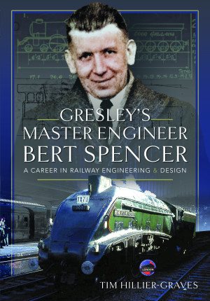 Bild des Verkufers fr Gresley's Master Engineer : Bert Spencer: a Career in Railway Engineering and Design zum Verkauf von GreatBookPrices