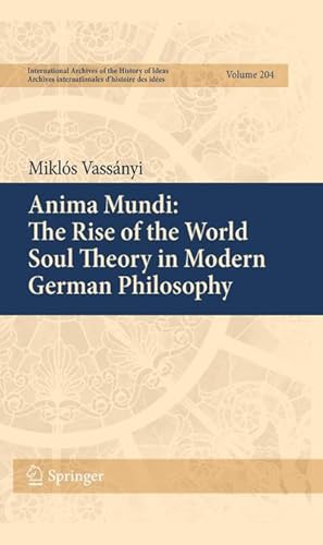 Imagen del vendedor de Anima Mundi: The Rise of the World Soul Theory in Modern German Philosophy a la venta por BuchWeltWeit Ludwig Meier e.K.