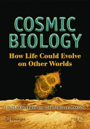 Imagen del vendedor de Cosmic Biology: How Life Could Evolve on Other Worlds a la venta por BuchWeltWeit Ludwig Meier e.K.