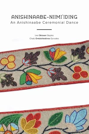 Imagen del vendedor de Anishinaabe-niimi'iding : An Anishinaabe Ceremonial Dance a la venta por GreatBookPrices