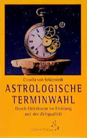 Seller image for Astrologische Terminwahl: Durch Elektionen im Einklang mit der Zeitqualitt (Standardwerke der Astrologie) for sale by Gerald Wollermann