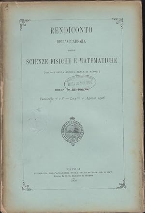 Immagine del venditore per Rendiconto dell'Accademia delle Scienze Fisiche e Matematiche (Sezione della Societa Reale di Napoli) - Serie 3a, Vol. XII, Fascicolo 7 e 8 - Luglio e Agosto 1906. venduto da PRISCA