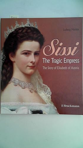 Sissi The Tragic Empress The Story of Elisabeth of Austria,