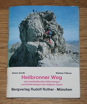 Der Heilbronner Weg. Mit einem Anhang über den anschliessenden Höhenwege der. Allgäuer Alpen. Kur...