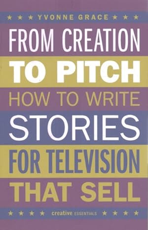 Image du vendeur pour From Creation to Pitch : How to Write Stories for Television That Sell mis en vente par GreatBookPrices