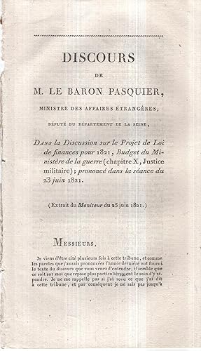 Imagen del vendedor de Discours de M. le Baron Pasquier, Ministre des Affaires trangres, Dput du Dpartement de la Seine, dans la Discussion sur le Projet de Loi de finances pour 1821, Budget du Ministre de la guerre (chapitre X, Justice militaire) ; prononc dans la sance du 23 juin 1821. a la venta por PRISCA