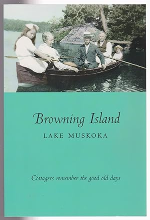 Browning Island Lake Muskoka Cottagers Remember the Good Old Days