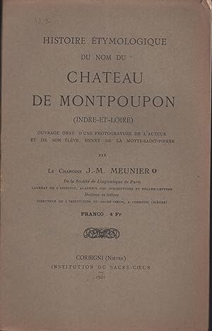 Seller image for Histoire tymologique du nom du Chteau de Montpoupon (Indre-et-Loire). Ouvrage orn d'une photogravure de l'auteur et de son lve Henry de la Motte-Saint-Pierre. for sale by PRISCA