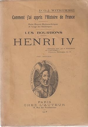 Image du vendeur pour Comment j'ai appris l'Histoire de France - Petits Moyens Mnmotechniques  l'usage des Amnsiques - Les Bourbons - Henri IV - Avec gravures. mis en vente par PRISCA