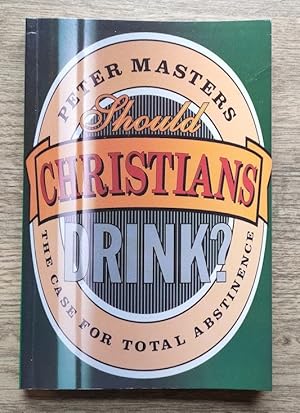 Should Christians Drink? The Case for Total Abstinence