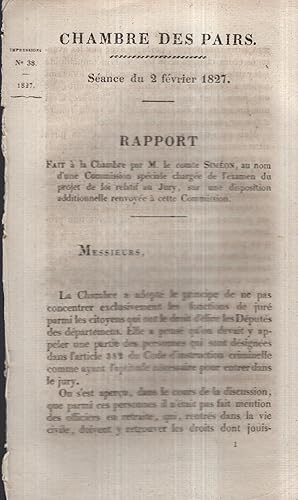 Bild des Verkufers fr Chambre des Pairs. - Sance du 2 fvrier 1827 - Rapport fait  l Chambre par M. le Comte Simon, au nom d'une Commission spciale charge de l'examen du projet de loi relatif au Jury, sur une disposition additionnelle renvoye  cette Commission. zum Verkauf von PRISCA