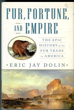 Fur, Fortune, and Empire: The Epic History of the Fur Trade in America