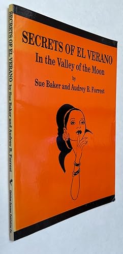 Seller image for Secrets of El Verano: in the Valley of the Moon [Signed]; by Sue Baker and Audrey B. Forrest for sale by BIBLIOPE by Calvello Books