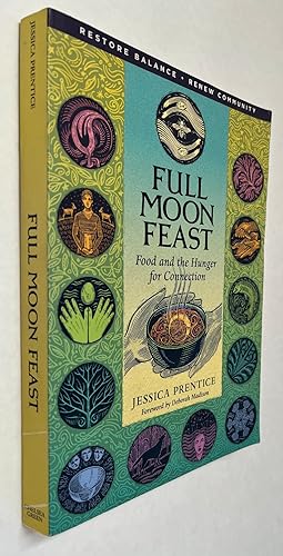 Full Moon Feast: Food and the Hunger for Connection; [by] Jessica Prentice ; foreword by Deborah ...