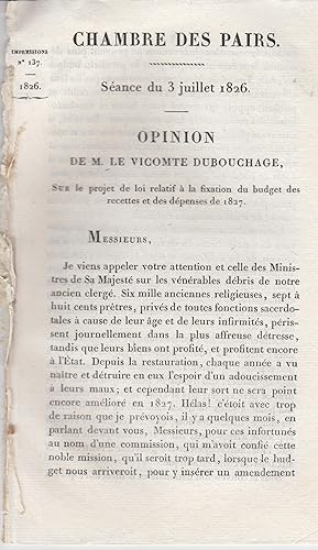 Imagen del vendedor de Chambre des Pairs. Sance du 3 juillet 1826. Opinion de M. le Vte Dubouchage sur le projet de loi relatif  la fixation du budget de 1827. a la venta por PRISCA