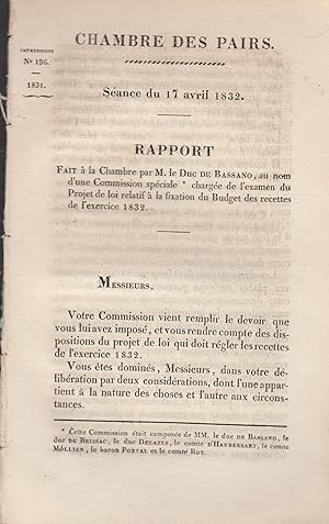 Seller image for Chambre des Pairs. Sance du 17 avril 1832. Rapport fait  la Chambre par M. le Duc De Bassano, au nom d'une commission spciale charge de l'examen du projet de loi relatif  la fixation du budget des dpenses de l'exercice 1832. for sale by PRISCA