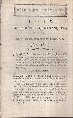 Seller image for Rpublique Franaise. - Lois de la Rpublique Franaise, An III, de la Rpublique, une et indivisible (N 168). - Loi portant amnistie en faveur des militaires qui ont quitt leur corps pour rentrer dans l'intrieur, & injonction aux dfenseurs autres que ceux absents par congs, de rejoindre les drapeaux de la Rpublique dans le dlai de dix jours. - Suivi de : Loi interprtative de celle du 23 Messidor, relative aux assignats portant empreintes extrieures de royaut. - Suivi de : Loi qui autorise l'mission des assignats de deux mille livres, pour l'change  bureau ouvert de ceux de dix mille livres. - Suivi de : Loi qui ordonne la clbration de l'anniversaire du 10 Aot dans toutes les communes de la Rpublique for sale by PRISCA