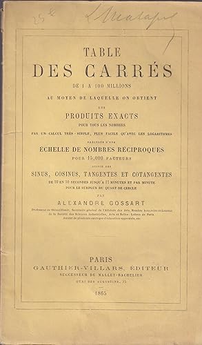 Bild des Verkufers fr Tables des Carrs de 1  100 millions au moyen de laquelle on obtient des Produits Exacts pour tous les nombres par un calcul trs-simple, plus facile qu'avec les Logarithmes prcde d'une chelle de Nombre Rciproques pour 15,000 Facteurs suivie des Sinus, Cosinus, Tangentes et Cotangentes de 10 en 10 secondes jusqu' 12 minutes et par minute pour le surplus du quart d cercle. zum Verkauf von PRISCA