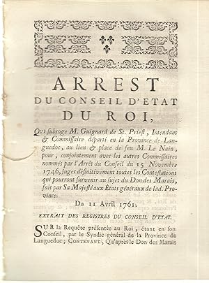 Seller image for Arrt du Conseil d'tat du Roi qui subroge M. Guignard de St Priest, intendant et commissaire dparti en la province de Languedoc au lieu et place de feu M. Le Nain pour, conjointement avec les autres commissaires nomms par l'arrt du conseil du 15 novembre 1746, juger dfinitivement toutes les contestations qui pourront survenir au sujet du Don des Marais, fait pas Sa majest aux tats gnraux de lad. Province. for sale by PRISCA