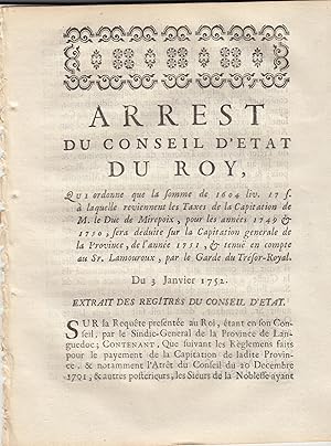 Seller image for Arrt du conseil d'tat du Roi qui ordonne que la somme de 1604 liv. 17 s.  laquelle reviennent les taxes de la capitation de M. de Duc de Mirepoix pour les annes 1749 et 1750, sera dduite sur la capitation gnralede la province de l'anne 1751 et tenue en compte au Sr. Lamouroux par le garde du Trsor-Royal, du 3 janvier 1752. for sale by PRISCA