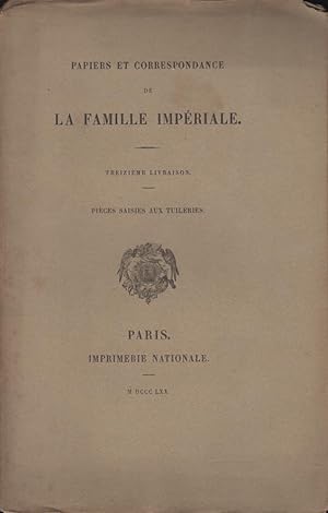 Imagen del vendedor de Papiers et Correspondance de la Famille Impriale. - 13 Livraison - Pices saisies aux Tuileries. a la venta por PRISCA