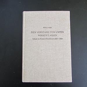 Bild des Verkufers fr Den Verstand von unten wirken lassen - Schule im Kanton Baselland, 1930-1863 zum Verkauf von Bookstore-Online