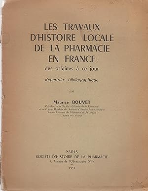 Seller image for Les Travaux d'Histoire Locale de la Pharmacie en France. Des origines  ce jour. - Rpertoire bibliographique. for sale by PRISCA