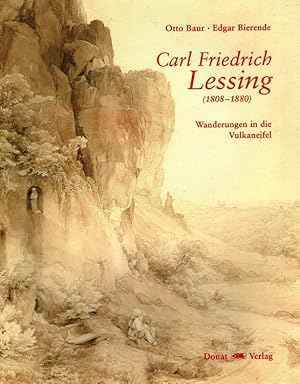 Carl Friedrich Lessing (1808 - 1880) - Wanderungen in die Vulkaneifel. Mit einem Vorw. von Bernd ...